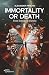 Immortality or Death: From ...
