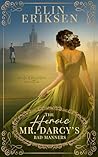 The Heroic Mr. Darcy's Bad Manners by Elin  Eriksen