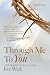 Through Me To You: A Life T...