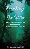 Breaking the Cycle: Tools and Reflections for Sexual Addiction Recovery