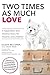Two Times as Much Love by Eileen Beltzner Two Times as Much Love by Eileen Beltzner