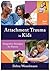 Attachment Trauma in Kids: ...