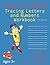 Learn to Write Tracing Letters and Numbers Workbook: Learn the Alphabet and Numbers 0 to 9 for Kids in Preschool and Kindergarten