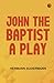 John the Baptist A Play