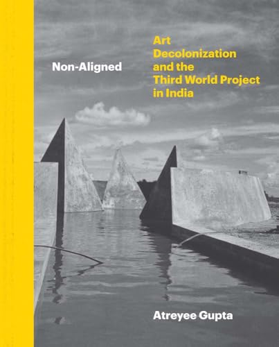 Non-Aligned: Art, Decolonization, and the Third World Project in India (Hardcover)