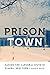 Prison Town by Andrea R. Morrell