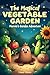 The Magical Vegetable Garden by Hazel Bloom