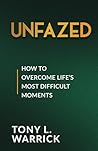 Unfazed: How to Overcome Life’s Most Difficult Moments Unfazed: How to Overcome Life’s Most Difficult Moments