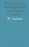 The Curwens of Workington Hall and Kindred Families
