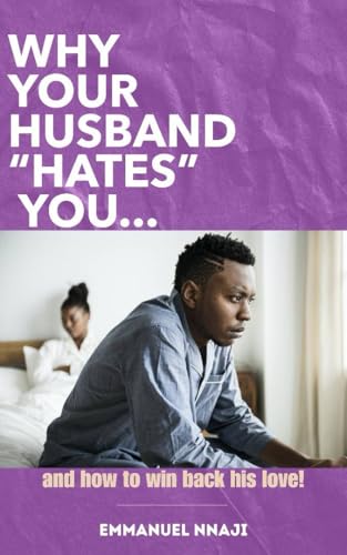 Why Your Husband "Hates" You and how to win back his love.: Discover the 27 things wives do that their husbands hate but don't know how to tell them. (Kindle Edition)