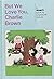 But We Love You, Charlie Brown