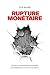 Rupture monétaire by Lyn Alden
