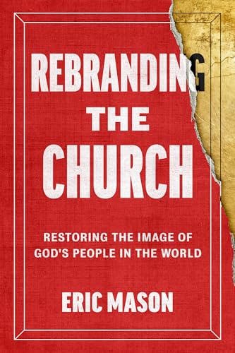 Rebranding the Church: Restoring the Image of God's People in the World (Hardcover)