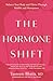 The Hormone Shift: Balance Your Body and Thrive Through Midlife and Menopause