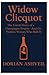 Widow Clicquot: The Untold ...