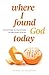 Where I Found God Today: Encountering the Divine in Ordinary Places