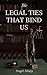 The Legal Ties That Bind Us by Angel Ahuja