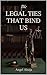 The Legal Ties That Bind Us by Angel Ahuja