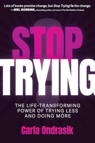 Stop Trying!: The Life-Transforming Power of Trying Less and Doing More (Kindle Edition)