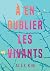 À en oublier les vivants