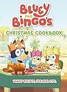 Bluey and Bingo's Christmas Cookbook by Penguin Young Readers Licenses
