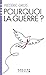 Pourquoi la guerre ? (Espaces Libres - Idées)