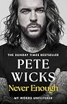 Never Enough: the original, surprising memoir from the Staying Relevant and Strictly star Pete Wicks