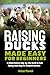 Raising Ducks Made Easy for...