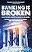 Banking is broken: How to S...