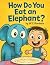 How Do You Eat An Elephant?...