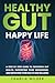 Healthy Gut Happy Life: A S...