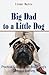 Big Dad to a Little Dog: Pr...