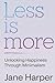 Less is More: Your Step-by-Step Guide to Overcoming Clutter and Chaos Forever