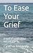 To Ease Your Grief: A Book ...