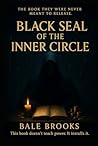 Black Seal of The Inner Circle: 21 Forbidden Systems for Elite Wealth, Ritual Power, Reality Control, and the Full Reprogramming of the Mind, Body & Identity — from Inside the Inner Circle Itself