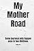 My Mother Road: Some journe...