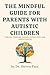 The Mindful Guide for Parents with Autistic Children by Steven Fain