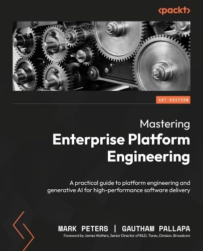 Mastering Enterprise Platform Engineering: A practical guide to platform engineering and generative AI for high-performance software delivery (Paperback)