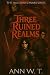 Three Ruined Realms by Ann W. T.