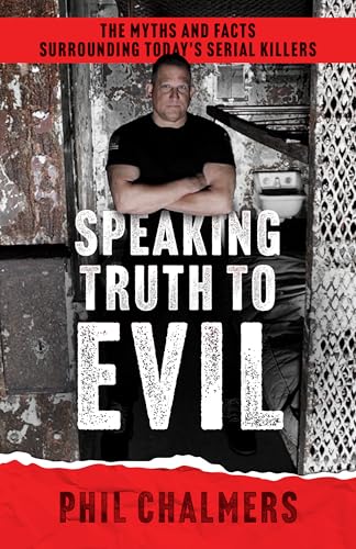 Speaking Truth To Evil: The Myths and Facts Surrounding Today's Serial Killers (Kindle Edition)