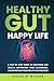 Healthy Gut, Happy Life: A ...