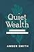 Quiet Wealth: Creating What...
