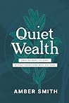 Quiet Wealth: Creating What You Want, Without Sacrificing What You Have