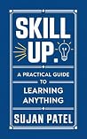 Skill Up: A Practical Guide to Learning Anything: Skill Mastery