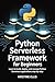 PYTHON SERVERLESS FRAMEWORK FOR BEGINNERS: Learn to Build, Deploy, and Manage Python Serverless Applications Step-by-Step