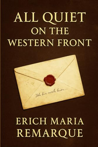 All Quiet on the Western Front: A visceral journey into the mind of a soldier stripped of youth and peace revealing the human cost of nationalism horror and the machine of total war