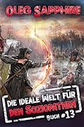 Die ideale Welt für den Soziopathen (Buch 13): Ein apokalyptisches LitRPG-Abenteuer