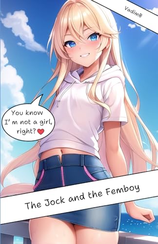 The Jock and the Femboy: An Erotica Gay Conversion Love Story Between a Femboy Crossdresser and a Strong Football Player (Paperback)