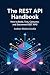 The REST API Handbook : How...