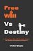 Freewill Vs Destiny : A Dis...